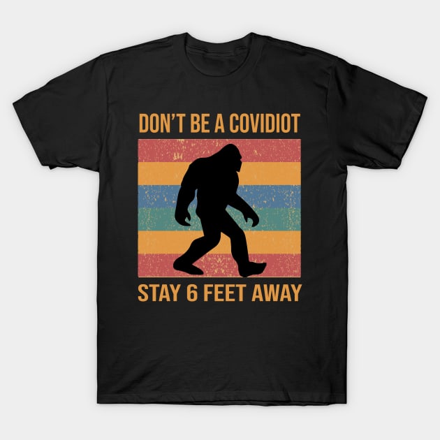 DON'T BE A COVIDIOT : STAY 6 FEET AWAY :quarantined gift for man, woman, girls, boys T-Shirt by Mosklis